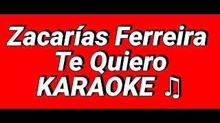 Zacarías Ferreira Te Quiero KARAOKE [upl. by Winfred]