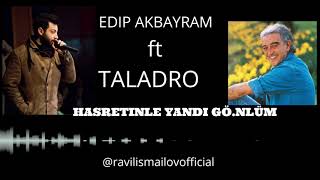 EDIP AKBAYRAM ft TALADRO  HASRETINLE YANDI GÕNLÜM MIX [upl. by Gerrard]