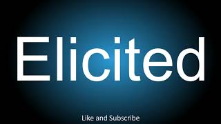 How to correctly pronounce  Elicited [upl. by Anayi]