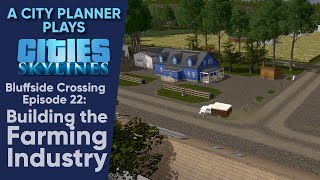 A City Planner Plays Cities Skylines Ep 22  Building the Farming Industry Real Time Build [upl. by Yereffej]