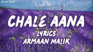 Chale Aana Lyrics  De De Pyaar De  Armaan Malik  Ajay Devgan Tabu Rakul Preet [upl. by North]