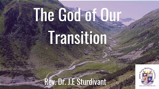 The God of Our Transition  Dr James E Sturdivant [upl. by Filippa]