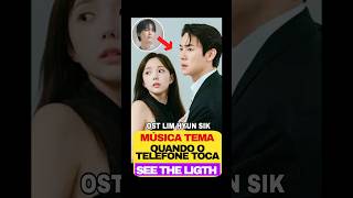 Lançamento da ost do dorama Quando o telefone toca  See the light com LIM HYUN SIK ost kdrama [upl. by Elfie780]