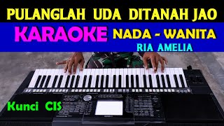 PULANGLAH UDA  Ria Amelia  KARAOKE Nada Wanita HD [upl. by Korenblat405]