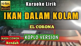 IKAN DALAM KOLAM Karaoke Koplo Nada Cowok  El Corona  Karaoke ikan dalam kolam [upl. by Ennirroc]