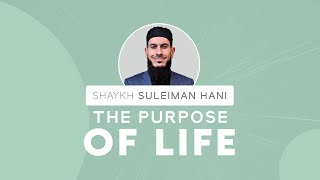 The Purpose of Life  Shaykh Suleiman Hani [upl. by Karilla420]