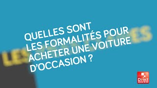 Quelles sont les formalités pour acheter une voiture d’occasion [upl. by Kubetz]