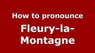 How to pronounce FleurylaMontagne FrenchFrance  PronounceNamescom [upl. by Antipas]