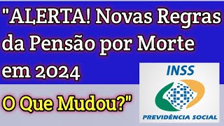 🚨INSS alerta para mudanças nas regras da pensão por morte 2024 [upl. by Naut]