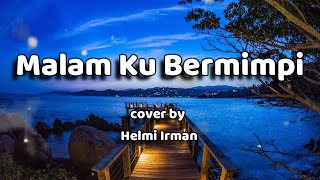 Malam Ku Bermimpi Lirik  cover by Helmi Irman [upl. by Demaggio]