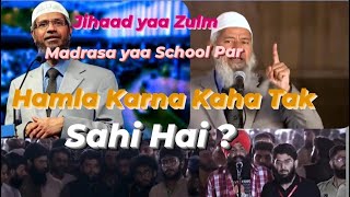 Jihad Yaa Zulm Madrasa Yaa School Par Hamla Karna Kaha Tak Sahi Hai Dr Zakir Naik [upl. by Atnahsal]