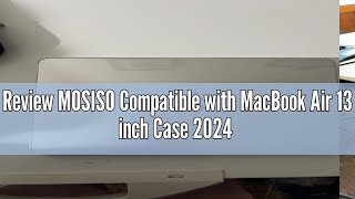 Review MOSISO Compatible with MacBook Air 13 inch Case 2024 2023 2022 Release M3 A3113 M2 A2681 with [upl. by Okram75]