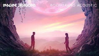 Imagine Dragons  Boomerang Acoustic [upl. by Dee Dee961]