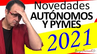 🕒😨 Novedades AUTÓNOMOS y PYMES 2021 Seguridad social Hacienda ERES Ceses SMI IMPORTANTE [upl. by Yvon102]