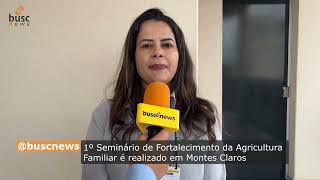 1º Seminário de Fortalecimento da Agricultura Familiar em Montes Claros reúne diversas autoridades [upl. by Sim]