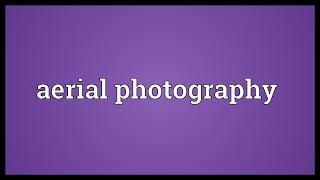 Aerial photography Meaning [upl. by Koffman320]