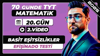 Basit Eşitsizlikler  Efişinado Testi  20Gün  2Video  70 Günde TYT Matematik Kampı  2025 [upl. by Dnanidref]