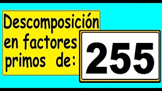 Descomposición en factores primos de 255 Cómo descomponer 255 en factores primos [upl. by Bevan]