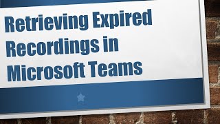 Retrieving Expired Recordings in Microsoft Teams [upl. by Ettenim]