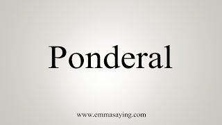 How To Say Ponderal [upl. by Anom]