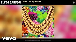 Clyde Carson  Caught a Wave Interlude Audio [upl. by Oirom]