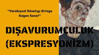 DIŞAVURUMCULUK EKSPRESYONİZM I Varoluşsal Sıkıntıyı Ortaya Koyan Sanat [upl. by Llerrahs291]