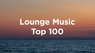 Lounge Music🌺Top 100 Chillout Tracks [upl. by Lucas]