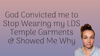 God convicted me to stop wearing my LDS temple garments amp answered my prayer asking why [upl. by Straus]