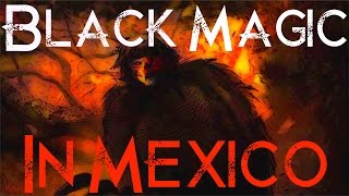 Black Magic in Mexico [upl. by Nemajneb826]