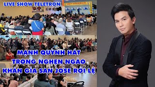 MẠNH QUỲNH HÁT TRONG NGHẸN NGÀO THƯƠNG TIẾC LÀM KHÁN GIẢ SAN JOSE KHÔNG CẦM ĐƯỢC NƯỚC MẮT [upl. by Flight]