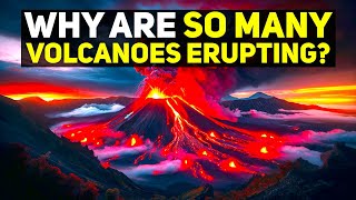 Why Are So Many Volcanoes Erupting Right Now [upl. by Nelram]