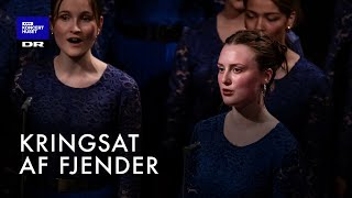 Kringsat af Fjender  DR Pigekoret LIVE [upl. by Aissila826]