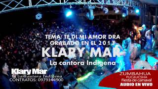 KLARY MAR  TE DI MI AMORZUMBAHUA PUCAUCSHA [upl. by Flossie971]