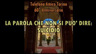 60° Anniversario di Telefono Amico Torino  LA PAROLA CHE NON SI PUO DIRE SUICIDIO [upl. by Peadar]