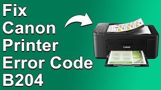 How To Fix Canon Printer Error Code B204  Meaning Causes amp Solutions Easy Troubleshoot [upl. by Ainola520]