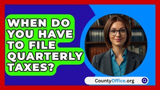 When Do You Have To File Quarterly Taxes  CountyOfficeorg [upl. by Naillimxam]