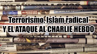 Terrorismo Islam radical y el ataque al Charlie Hebdo [upl. by Elorak]