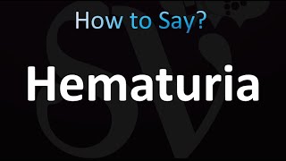 How to Pronounce Hematuria Correctly [upl. by Eniortna]