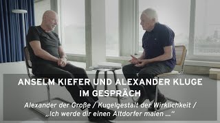 »Alexander der Große Kugelgestalt der Wirklichkeit« – Anselm Kiefer im Gespräch mit Alexander Kluge [upl. by Andros]