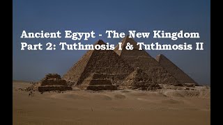 Ancient Egypt The New Kingdom Part 2  Tuthmosis I amp Tuthmosis II [upl. by Sisak]