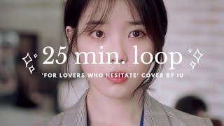 25 MIN LOOP For Lovers Who Hesitate cover by IU Originally by Jannabi [upl. by Seel904]