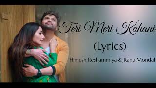 Teri Meri Kahani Full Song With Lyrics ▪ Himesh Reshammiya amp Ranu Mondal ▪ Happy Hardy And Heer [upl. by Nelrac]