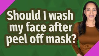 Should I wash my face after peel off mask [upl. by Zerla]