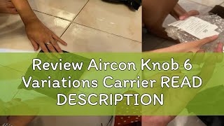 Review Aircon Knob 6 Variations Carrier READ DESCRIPTION [upl. by Aened]