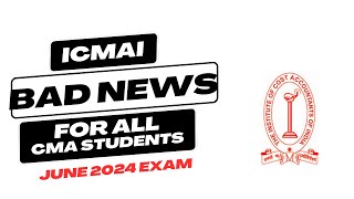 ICMAI BAD NEWS FOR ALL CMA STUDENTS FOR JUNE 2024 EXAM [upl. by Violet12]