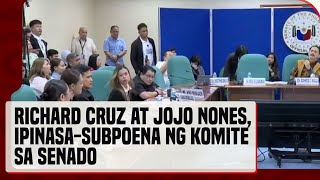 Jojo Nones at Richard Cruz na inaakusahan ng abuse ipinasubpoena ng komite sa Senado [upl. by Nyleek]