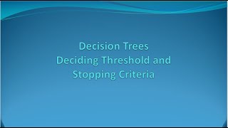 Decision Trees Deciding Threshold and Stopping Criteria [upl. by Eecrad111]