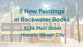 5 New Paintings at Backwater Books  Historic Ellicott City [upl. by Nanaj]