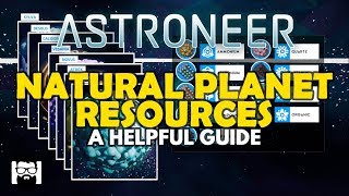 Astroneer  10  NATURAL PLANET RESOURCES  A HELPFUL GUIDE [upl. by Ruosnam]