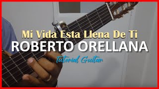 Mi Vida Esta Llena De Ti ROBERTO ORELLANA Tutorial Guitar [upl. by Aknahs]